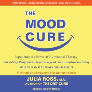 The Mood Cure The 4-Step Program to Take Charge of Your Emotions---Today, M.A. Ross
