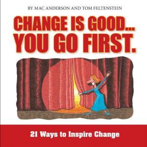 Change is Good, You Go First, Tom Feltenstein