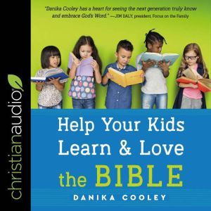 Help Your Kids Learn and Love the Bib..., Danika Cooley
