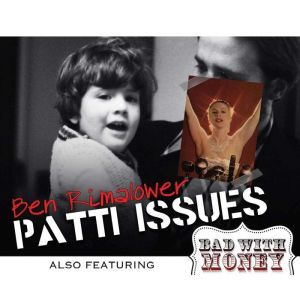 Patti Issues and Bad with Money, Ben Rimalower
