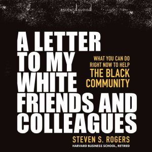 A Letter to My White Friends and Coll..., Steven Rogers