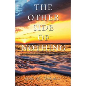 The Other Side  of Nothing: A Survivors Journey Toward Healing