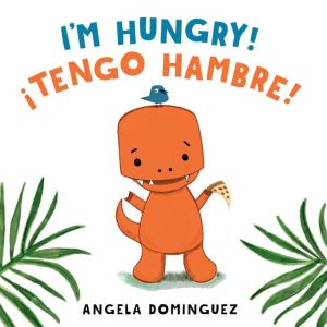 Im Hungry!  !Tengo hambre!, Angela Dominguez