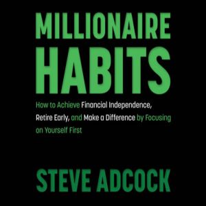 Millionaire Habits, Steve Adcock