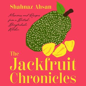 The Jackfruit Chronicles, Shahnaz Ahsan