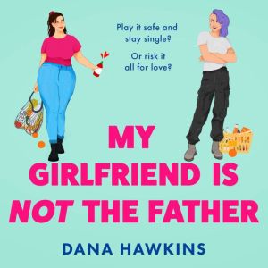 My Girlfriend is Not the Father, Dana Hawkins