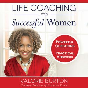 Life Coaching for Successful Women, Valorie Burton