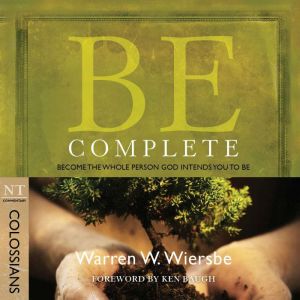 Be Complete (Colossians): Become the Whole Person God Intends You to Be