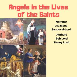 Angels in the Lives of the Saints, Bob Lord