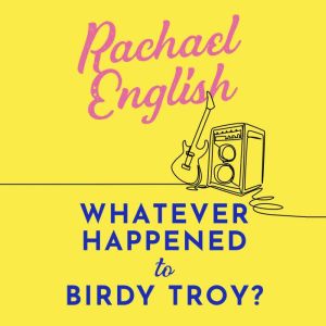 Whatever Happened to Birdy Troy?, Rachael English