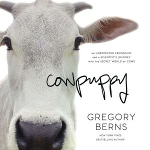 Cowpuppy: An Unexpected Friendship and a Scientists Journey into the Secret World of Cows