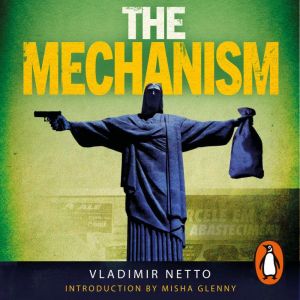 The Mechanism: A Crime Network So Deep it Brought Down a Nation