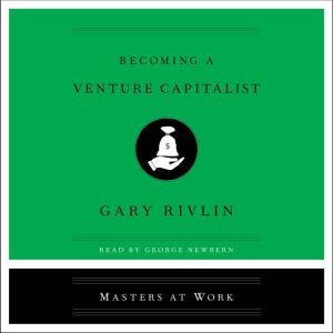 Becoming a Venture Capitalist, Gary Rivlin