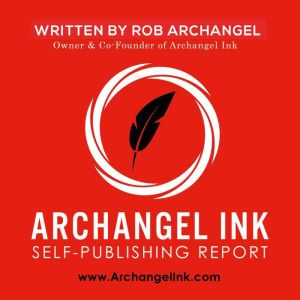 Archangel Ink SelfPublishing Report, Rob Archangel