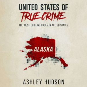 United States of True Crime Alaska, Ashley Hudson