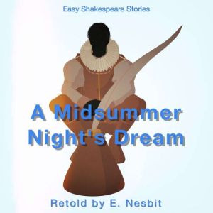 A Midsummers Nights Dream Retold by ..., E. Nesbit