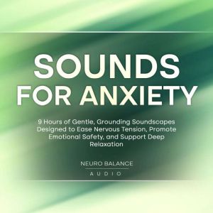 Sounds For Anxiety 9 Hours of Gentle..., Neuro Balance Audio