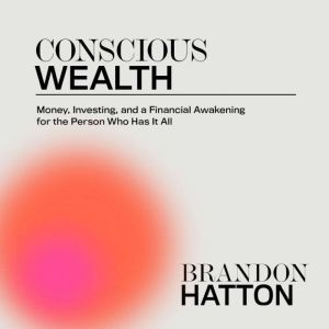 Conscious Wealth Money, Investing, a..., Brandon Hatton