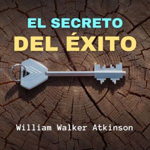 El Secreto del Exito, William Walker Atkinson