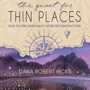 The Quest for Thin Places, Dana Robert Hicks