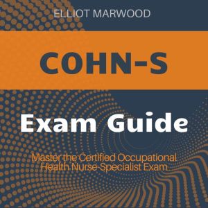 COHN-S: Master the Certified Occupational Health Nurse-Specialist Exam with engaging, high-impact audio lessons tailored for s