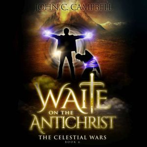 Waite on the Antichrist, The Celestial WarsEpisode 6: A Superheroes Supernatural Action Adventure Series