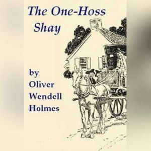 The OneHoss Shay, Oliver Wendell Holmes