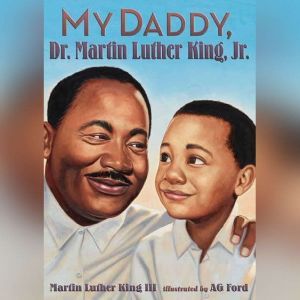 My Daddy, Dr. Martin Luther King, Jr...., Martin Luther King, III