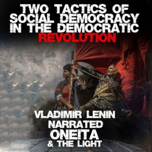 Two Tactics Of Social Democracy In Th..., Vladimir Lenin