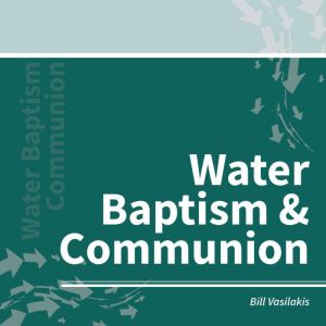 Water Baptism Communion, Bill Vasilakis