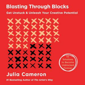 Blasting Through Blocks, Julia Cameron