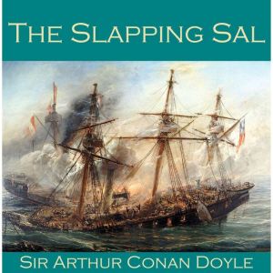 The Slapping Sal, Sir Arthur Conan Doyle