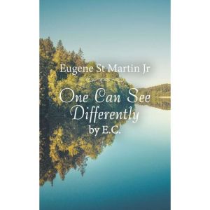 One Can See Differently by E. C., Eugene St Martin Jr