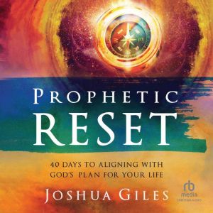Prophetic Reset: 40 Days to Aligning with God's Plan for Your Life