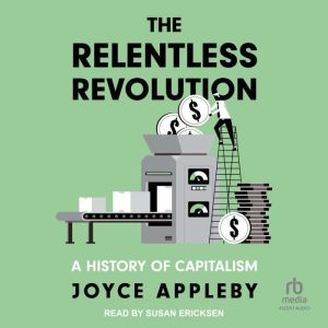 The Relentless Revolution: A History of Capitalism