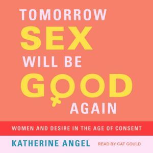 Tomorrow Sex Will Be Good Again, Katherine Angel