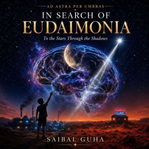In Search of Eudaimonia  Ad Astra Pe..., Saibal Guha