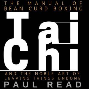 The Manual Of Bean Curd Boxing, Paul Read