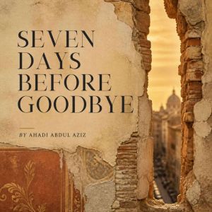 Seven Days Before Goodbye, AHADI ABDUL AZIZ