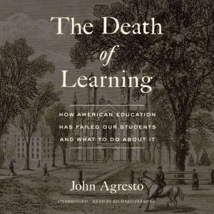 The Death of Learning: How American Education Has Failed Our Students and What to Do about It