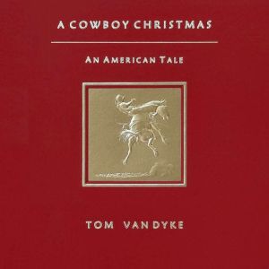 A Cowboy Christmas An American Tale, Tom Van Dyke