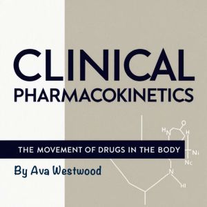 Clinical Pharmacokinetics: The Movement of Drugs in the Body