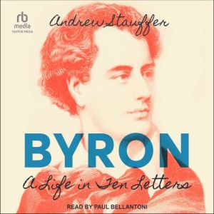 Byron: A Life in Ten Letters