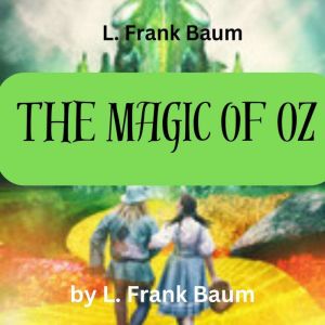 L. Frank Baum The Magic of Oz, L. Frank Baum