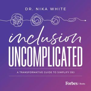 Inclusion Uncomplicated, Dr. Nika White