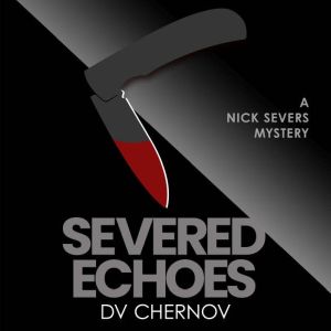 Severed Echoes: A Nick Severs Mystery
