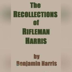 The Recollections of Rifleman Harris, Benjamin Harris