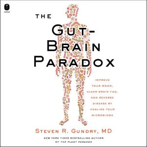 The GutBrain Paradox, Steven R. Gundry, MD