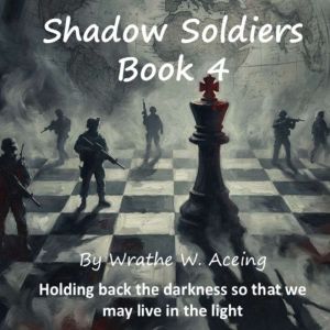 Shadow Soldiers Book 4, Wrathe W. Aceing
