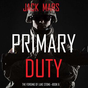 Primary Duty The Forging of Luke Sto..., Jack Mars